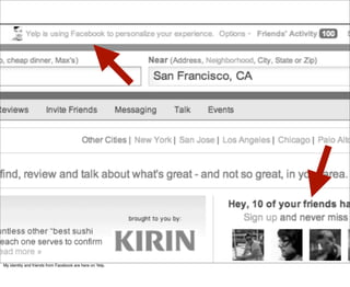 My identity and friends from Facebook are here on Yelp.
 
