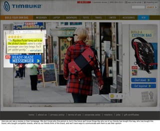 Here we can see a review on their homepage. We donʼt know who this person is, but in the future weʼll know things like who out of our friends has bought this bag, who has bought this
brand, who bought competitor brands, what do our friends think of this brand, and weʼll have ways to communicate with them to ask their opinion.
 
