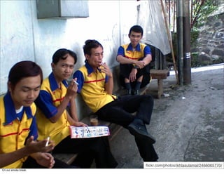 ﬂickr.com/photos/ikhlasulamal/2466065770/
On our smoke break.
 