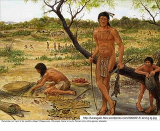 http://lucasgalo.ﬁles.wordpress.com/2009/01/h-and-g-lg.jpg
Remember our friend in the neolithic village? Villages were 150 people. Same is true for Roman army, online games, wikipedia.
 