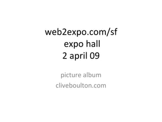 web2expo.com/sf  expo hall 2 april 09   picture album cliveboulton.com 
