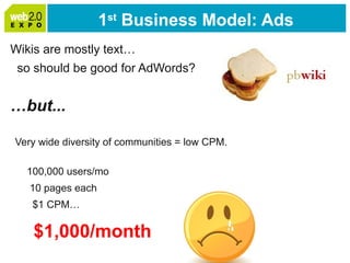 1 st  Business Model: Ads <ul><li>Wikis are mostly text… </li></ul><ul><li>so should be good for AdWords? </li></ul><ul><l...