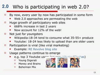 Who is participating in web 2.0? <ul><li>By now, every user by now has participated in some form </li></ul><ul><ul><li>Web...