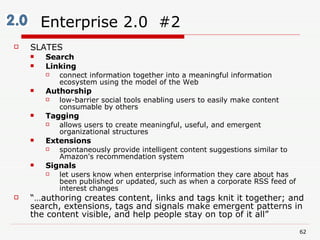 Enterprise 2.0  #2 <ul><li>SLATES </li></ul><ul><ul><li>Search </li></ul></ul><ul><ul><li>Linking </li></ul></ul><ul><ul><...