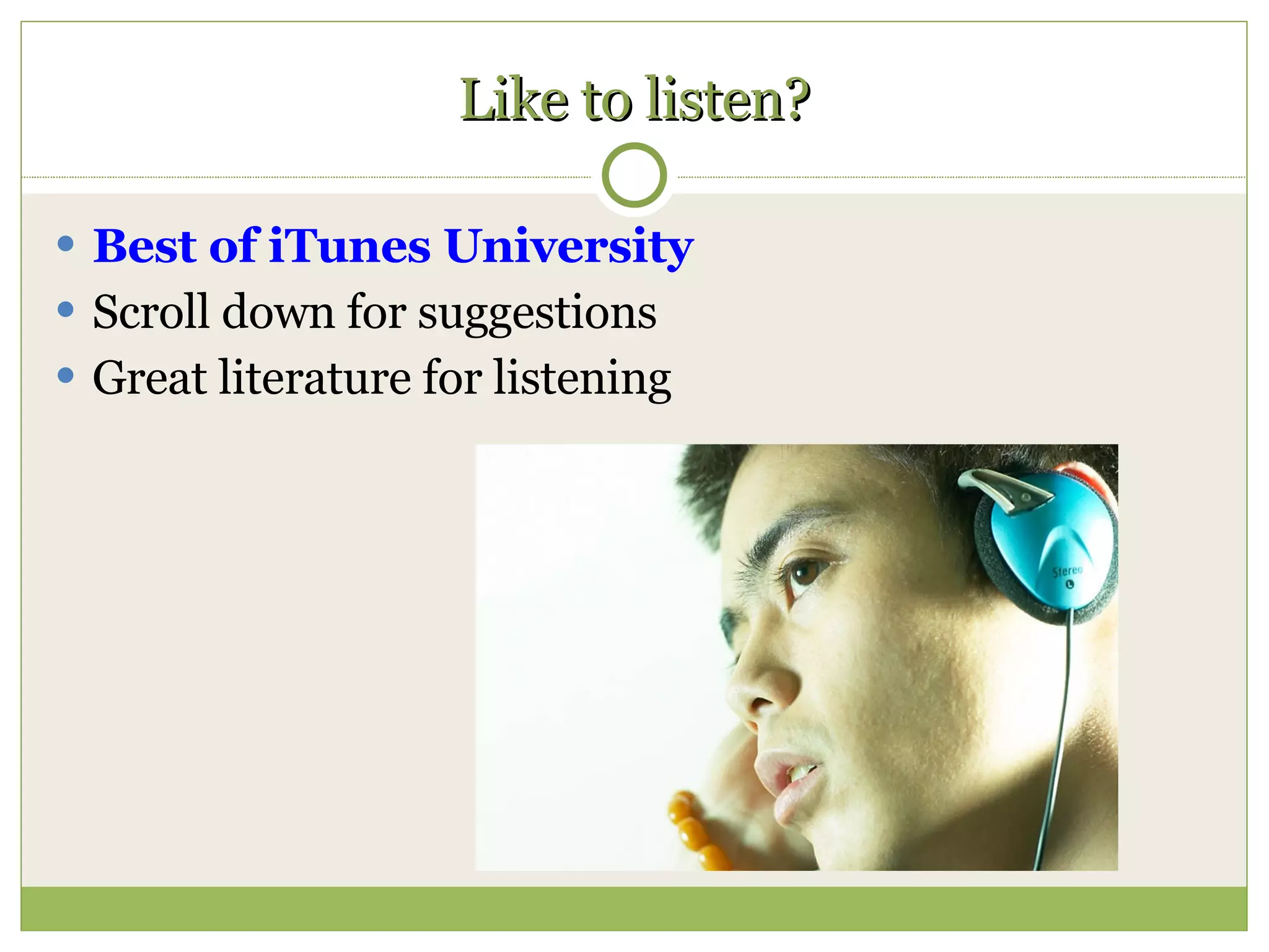 Like to listen? Best of iTunes University Scroll down for suggestions Great literature for listening 