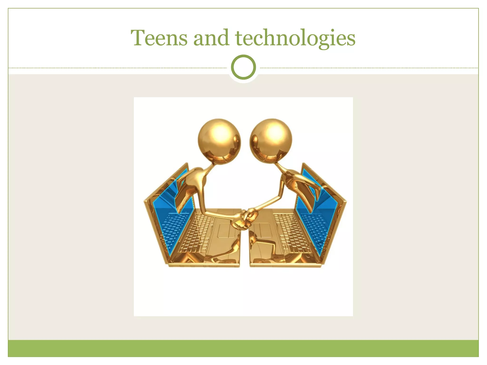 Teens and technologies 