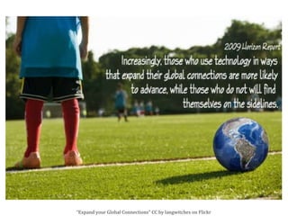 “ Expand your Global Connections” CC by langwitches on Flickr 