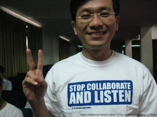 “ stop collaborate listen t-shirt” CC by cambodia4kidsorg on Flickr 