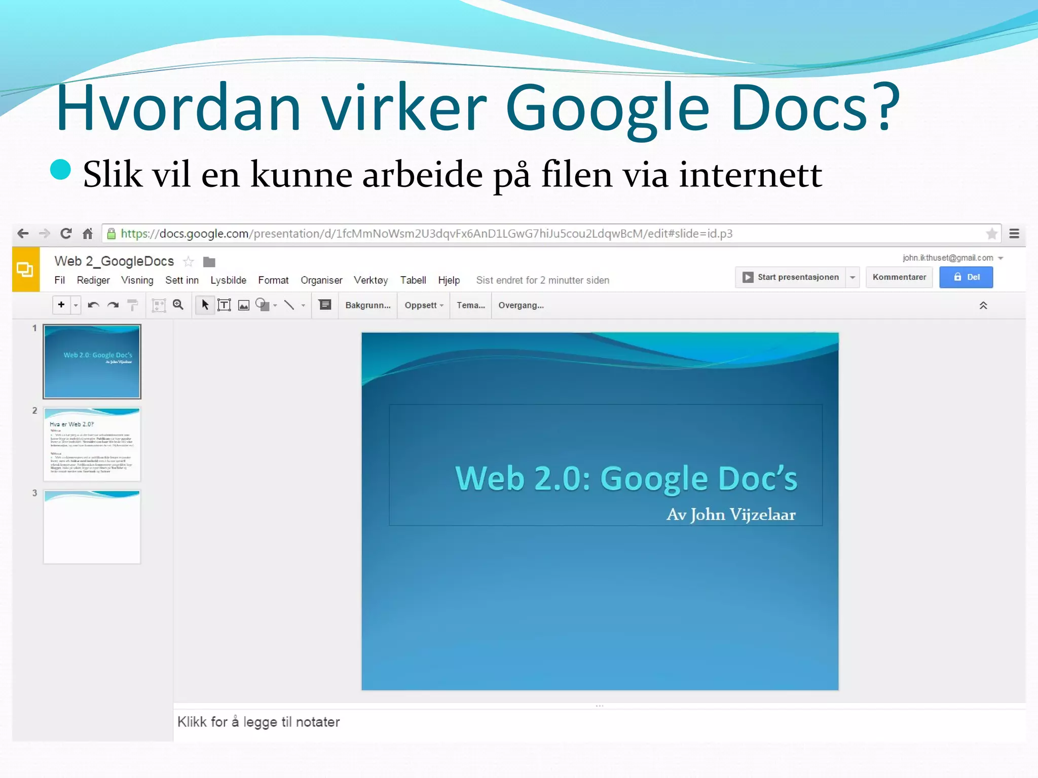 Hvordan virker Google Docs?
Slik vil en kunne arbeide på filen via internett
 