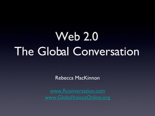 Web 2.0 The Global Conversation ,[object Object],[object Object],[object Object]