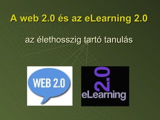 A web 2.0 és az eLearning 2.0 az élethosszig tartó tanulás 