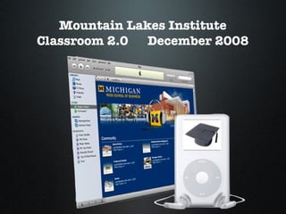 Mountain Lakes Institute Classroom 2.0  December 2008 