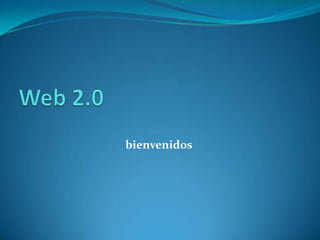 Web 2.0 bienvenidos 