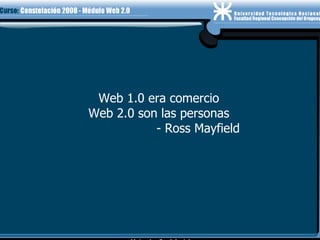 Web 1.0 era comercio Web 2.0 son las personas - Ross Mayfield 