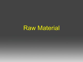 Raw Material 