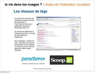 la vie dans les nuages ? : l’enjeu de l’indexation (curation)




                            Université de Saint Etienne - Jean Pouly

lundi 4 février 13
 