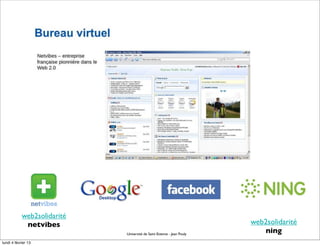 web2solidarité
             netvibes                                                   web2solidarité
                             Université de Saint Etienne - Jean Pouly
                                                                            ning
lundi 4 février 13
 
