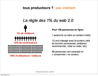 tous producteurs ? : pas vraiment




                             Université de Saint Etienne - Jean Pouly

lundi 4 février 13
 