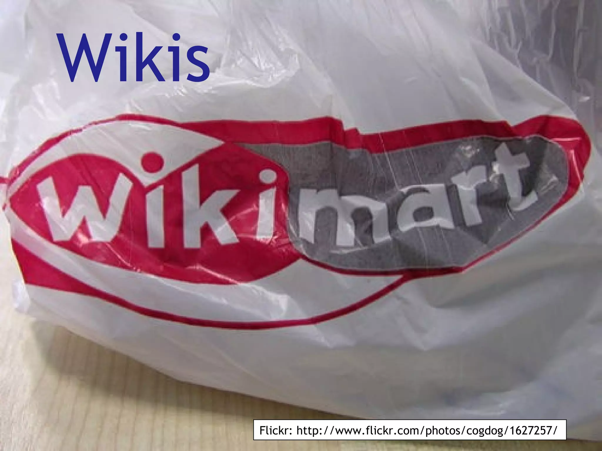 Wikis Flickr: http://www.flickr.com/photos/cogdog/1627257/ 