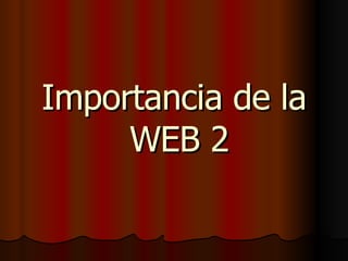 Importancia de la  WEB 2 