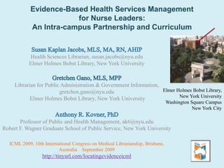 Evidence-Based Health Services Management  for Nurse Leaders:  An Intra-campus Partnership and Curriculum  Elmer Holmes Bobst Library,  New York University Washington Square Campus New York City 