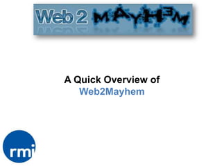 A Quick Overview of Web2Mayhem 1 
