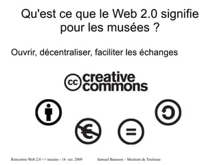 Qu'est ce que le Web 2.0 signifie pour les musées ? Ouvrir, décentraliser, faciliter les échanges 