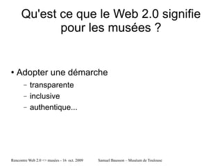 Adopter une démarche  transparente inclusive authentique... Qu'est ce que le Web 2.0 signifie pour les musées ? 