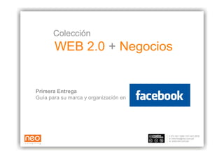 Colección
       WEB 2.0 + Negocios


Primera Entrega
Guía para su marca y organización en
 
