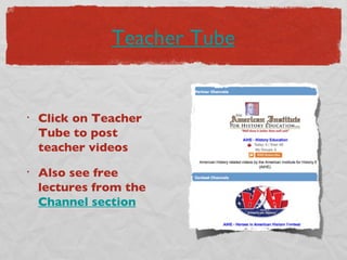 Teacher Tube Click on Teacher Tube to post teacher videos Also see free lectures from the  Channel section 