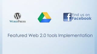 Featured Web 2.0 tools Implementation 
 