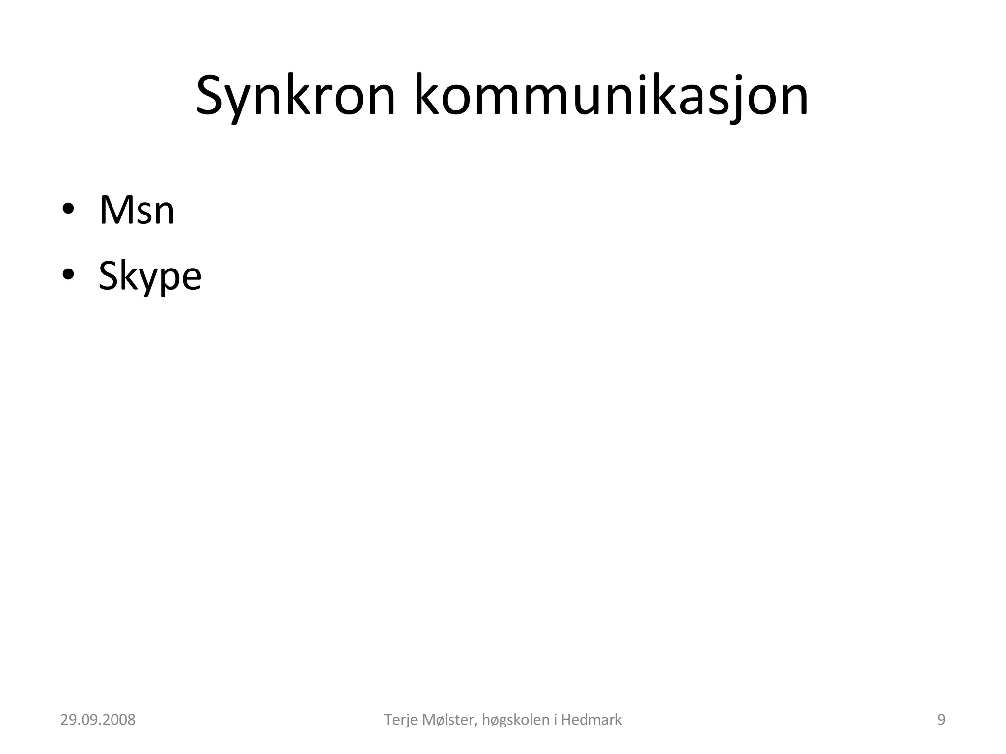 Synkron kommunikasjon Msn Skype 29.09.2008 Terje Mølster, høgskolen i Hedmark 