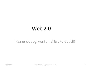Web 2.0  Kva er det og kva kan vi bruke det til? 29.09.2008 Terje Mølster, høgskolen i Hedmark 