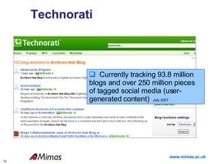 Technorati Currently tracking 93.8 million blogs and over 250 million pieces of tagged social media (user-generated content)  July 2007 