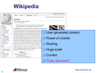 Wikipedia User generated content Power of crowds  Sharing Huge scale Current Trust, accuracy? 