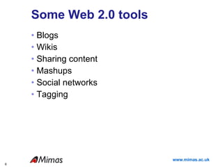 Some Web 2.0 tools Blogs Wikis Sharing content Mashups Social networks Tagging 