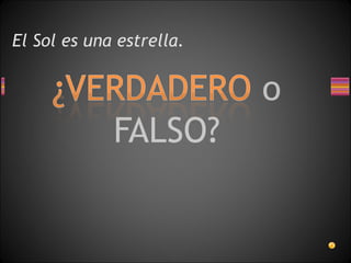 El Sol es una estrella.
 