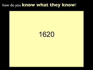 how do you know   what they know?
 