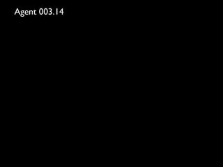 Agent 003.14
 