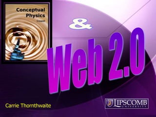 & Web 2.0 Carrie Thornthwaite 