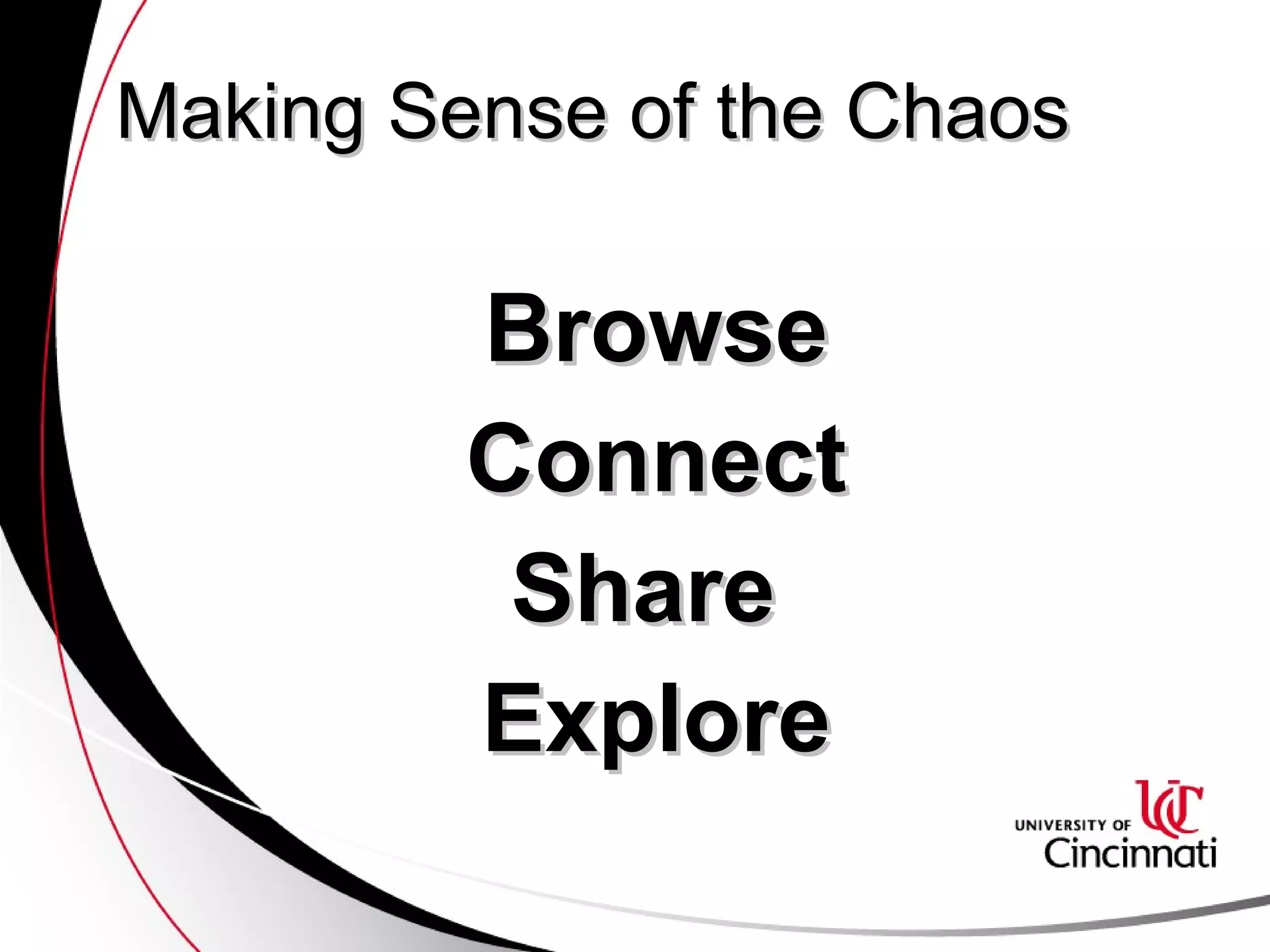 Making Sense of the Chaos Browse Connect Share  Explore 