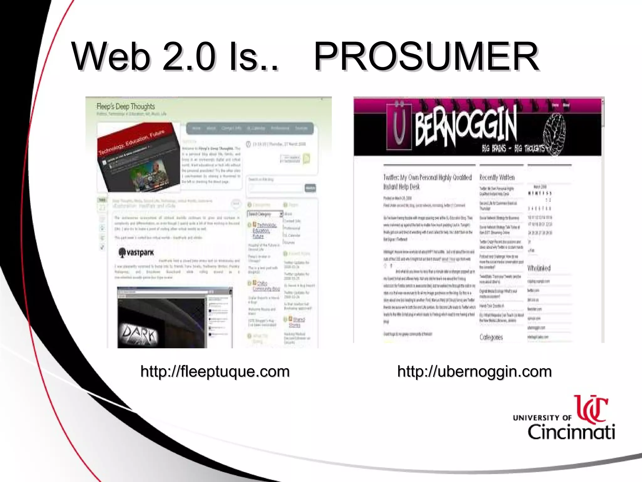 Web 2.0 Is..  PROSUMER http://fleeptuque.com http://ubernoggin.com 