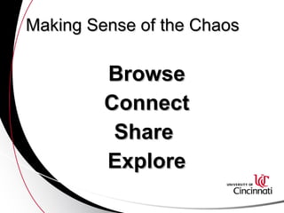 Making Sense of the Chaos Browse Connect Share  Explore 
