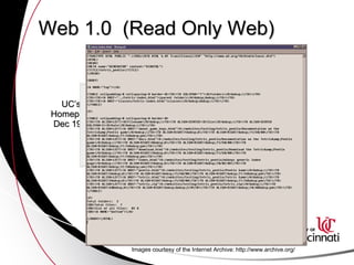 Web 1.0  (Read Only Web) UC’s  Homepage Dec 1998 Images courtesy of the Internet Archive: http://www.archive.org/  