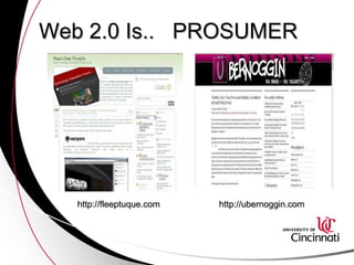 Web 2.0 Is..  PROSUMER http://fleeptuque.com http://ubernoggin.com 