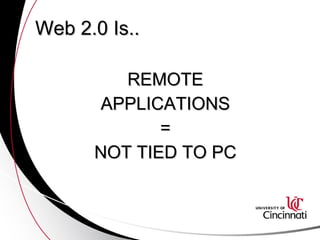 Web 2.0 Is.. REMOTE APPLICATIONS = NOT TIED TO PC 