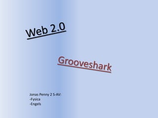 Web 2.0 Grooveshark Jonas Penny 2 S-AV: ,[object Object]