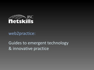 web2practice: Guides to emergent technology & innovative practice  