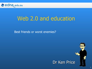 Web 2.0 and education ,[object Object],Best friends or worst enemies? 