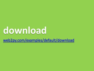 download
web2py.com/examples/default/download
 